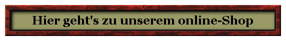 Hier geht's zu unserem online-Shop
